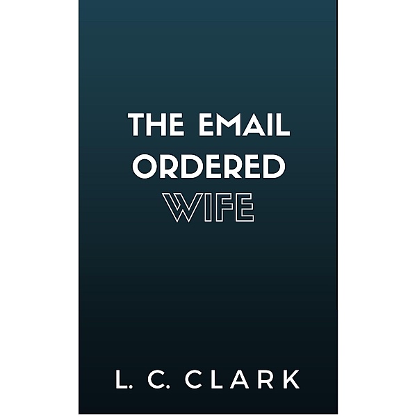 Email Ordered Wife / L C Clark, L C Clark