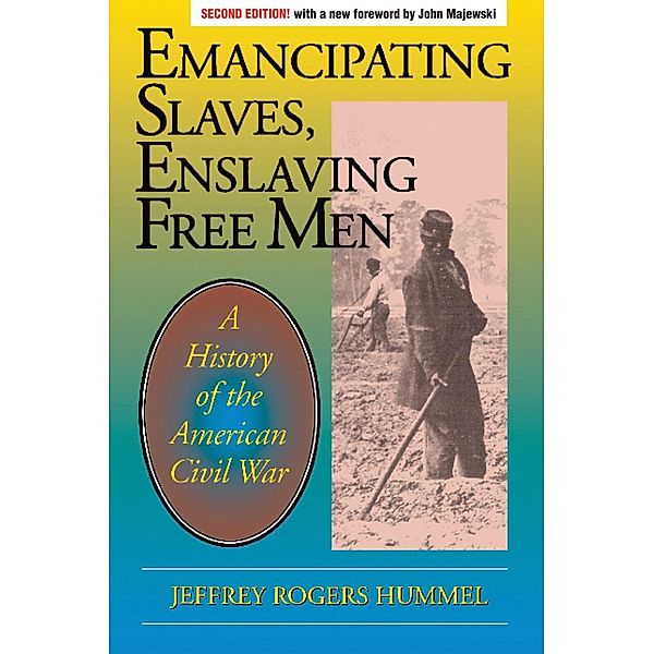 Emancipating Slaves, Enslaving Free Men, Jeffrey Hummel