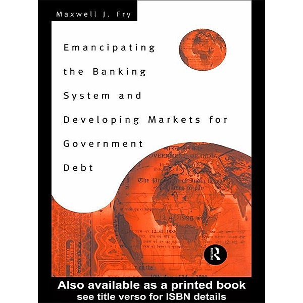 Emancipating the Banking System and Developing Markets for Government Debt, Maxwell Fry
