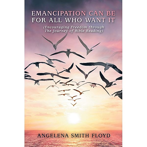 EMANCIPATION CAN BE FOR ALL WHO WANT IT, Angelena Smith Floyd