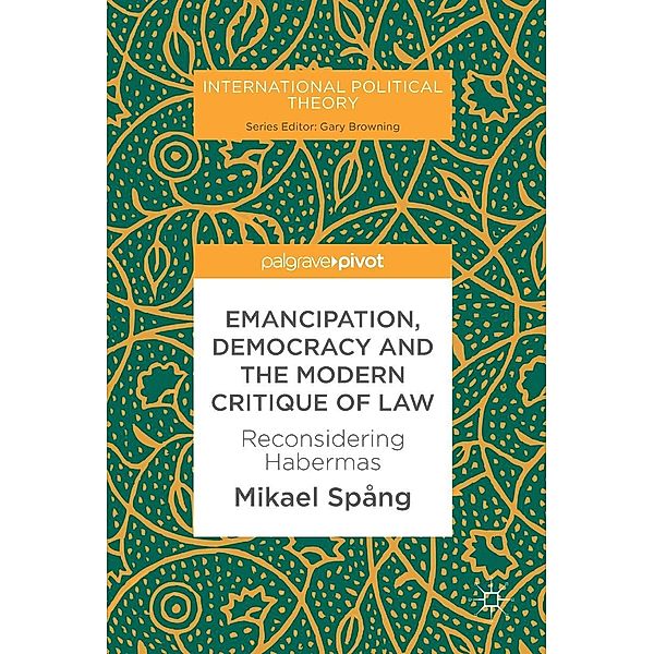 Emancipation, Democracy and the Modern Critique of Law / International Political Theory, Mikael Spång