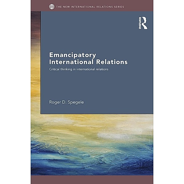 Emancipatory International Relations / New International Relations, Roger D. Spegele