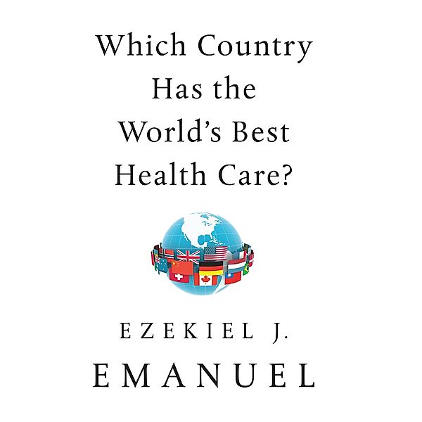 Emanuel, E: Which Country Has the World's Best Health Care?, Ezekiel J. Emanuel