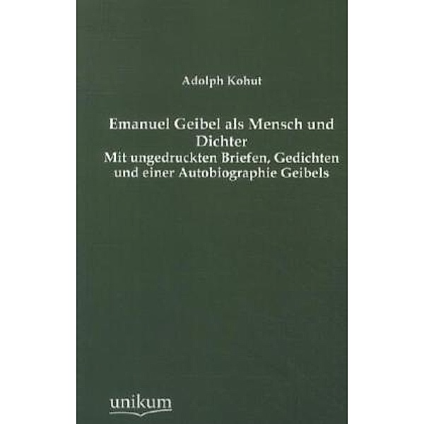 Emanuel Geibel als Mensch und Dichter, Adolph Kohut