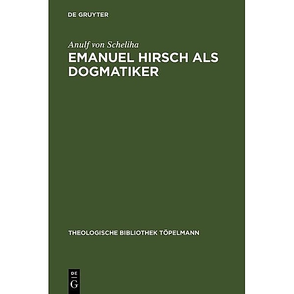Emanuel Hirsch als Dogmatiker / Theologische Bibliothek Töpelmann Bd.53, Anulf von Scheliha
