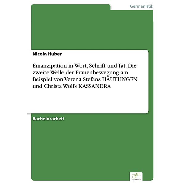 Emanzipation in Wort, Schrift und Tat. Die zweite Welle der Frauenbewegung am Beispiel von Verena Stefans HÄUTUNGEN und Christa Wolfs KASSANDRA, Nicola Huber