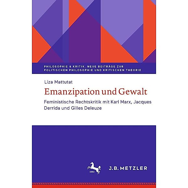 Emanzipation und Gewalt / Philosophie & Kritik. Neue Beiträge zur politischen Philosophie und Kritischen Theorie, Liza Mattutat