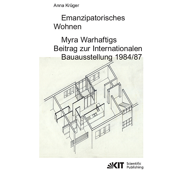 Emanzipatorisches Wohnen: Myra Warhaftigs Beitrag zur Internationalen Bauausstellung 1984/87, Anna Krüger