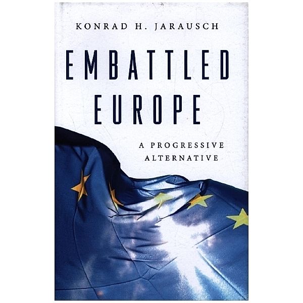 Embattled Europe - A Progressive Alternative, Konrad H. Jarausch