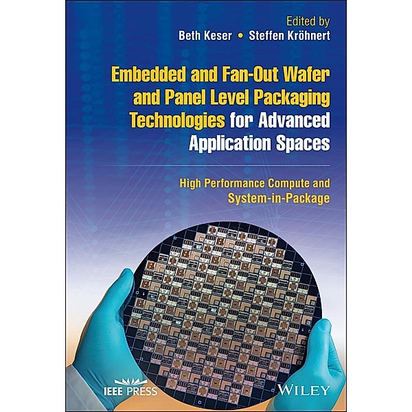 Embedded and Fan-Out Wafer and Panel Level Packaging Technologies for Advanced Application Spaces / Wiley - IEEE