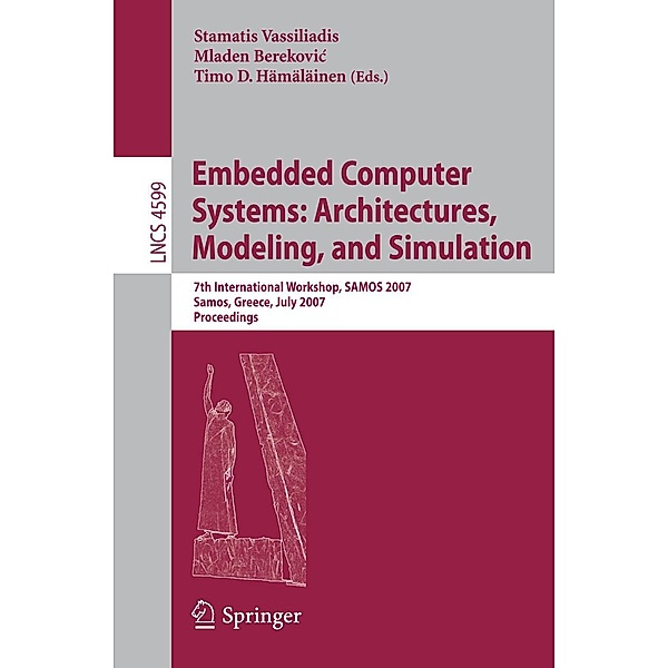 Embedded Computer Systems: Architectures, Modeling, and Simulation / Lecture Notes in Computer Science Bd.4599