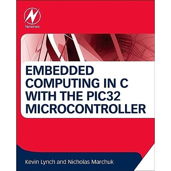 Embedded Computing and Mechatronics with the PIC32 Microcontroller, Kevin Lynch, Matthew Elwin, Nicholas Marchuk