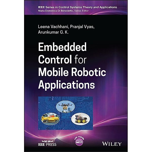 Embedded Control for Mobile Robotic Applications / Wiley-IEEE Press Book Series on Control Systems Theory and Applications, Leena Vachhani, Pranjal Vyas, Arunkumar G. K.