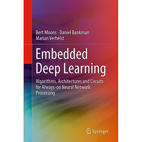 Embedded Deep Learning, Bert Moons, Daniel Bankman, Marian Verhelst
