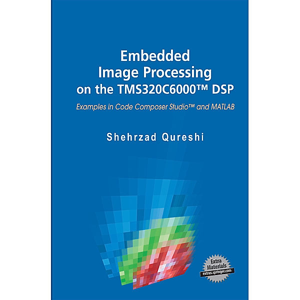 Embedded Image Processing on the TMS320C6000(TM) DSP, Shehrzad Qureshi