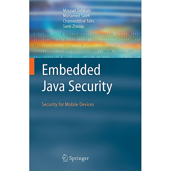 Embedded Java Security, Mourad Debbabi, Mohamed Saleh, Chamseddine Talhi, Sami Zhioua