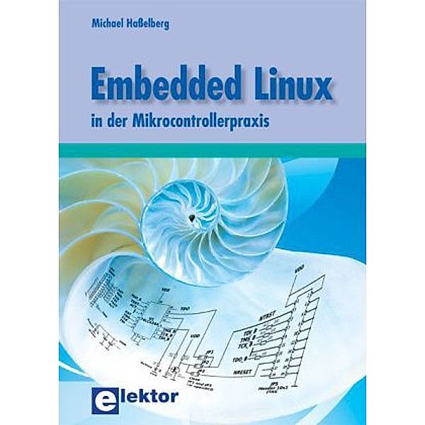 Embedded Linux in der Mikrocontrollerpraxis, Michael Haßelberg