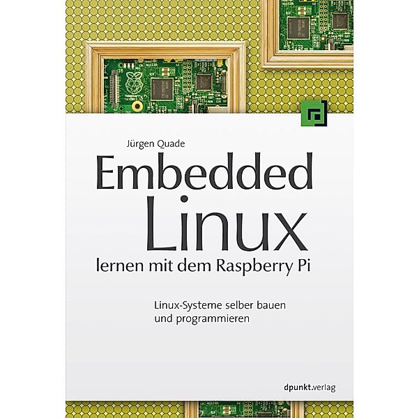 Embedded Linux lernen mit dem Raspberry Pi, Jürgen Quade