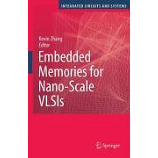 Embedded Memories for Nano-Scale VLSIs / Integrated Circuits and Systems