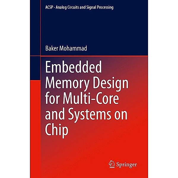 Embedded Memory Design for Multi-Core and Systems on Chip, Baker Mohammad