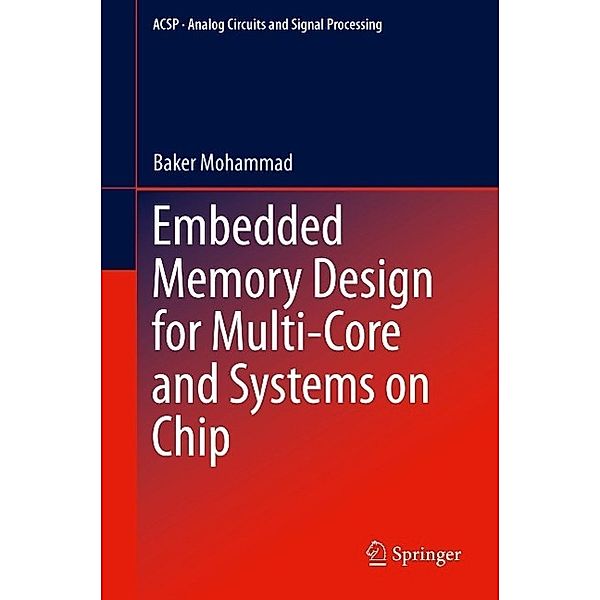 Embedded Memory Design for Multi-Core and Systems on Chip / Analog Circuits and Signal Processing Bd.116, Baker Mohammad