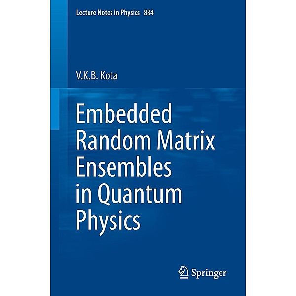 Embedded Random Matrix Ensembles in Quantum Physics / Lecture Notes in Physics Bd.884, V. K. B. Kota
