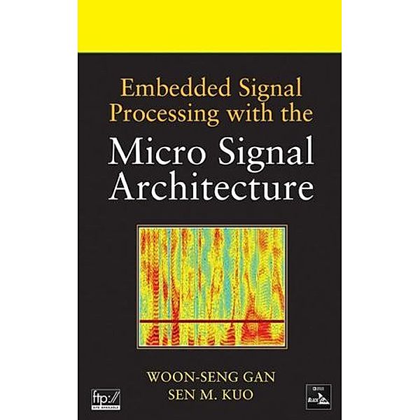 Embedded Signal Processing with the Micro Signal Architecture, Woon-Seng Gan, Sen M. Kuo