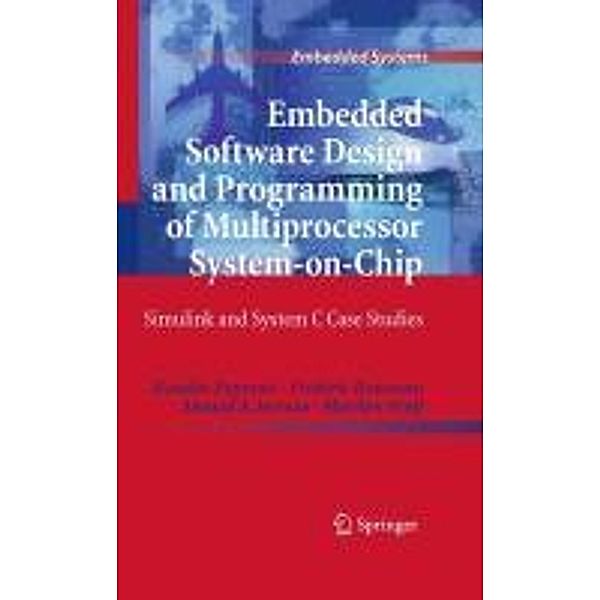 Embedded Software Design and Programming of Multiprocessor System-on-Chip / Embedded Systems, Katalin Popovici, Frédéric Rousseau, Ahmed A. Jerraya, Marilyn Wolf