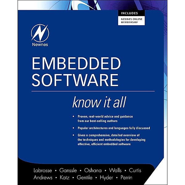 Embedded Software: Know It All, Jean J. Labrosse, Kamal Hyder, Bob Perrin, Jack Ganssle, Robert Oshana, Colin Walls, Keith E. Curtis, Jason Andrews, David J. Katz, Rick Gentile