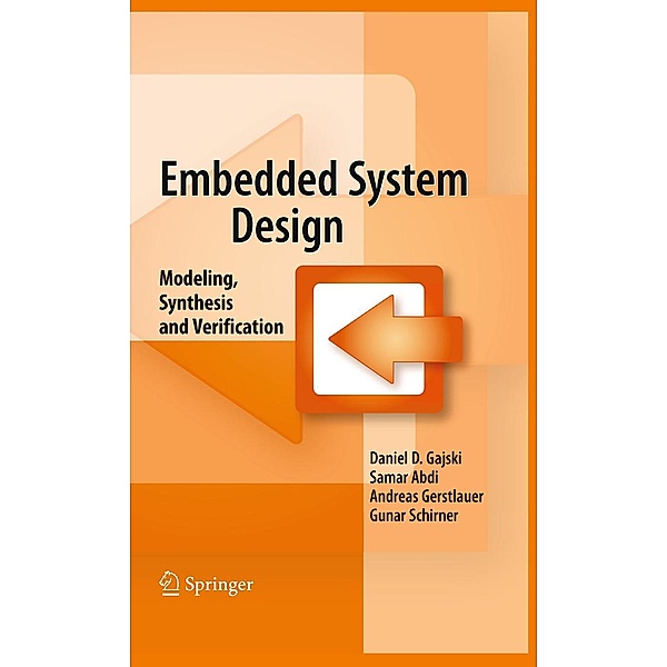 Embedded System Design, Daniel D. Gajski, Samar Abdi, Andreas Gerstlauer, Gunar Schirner