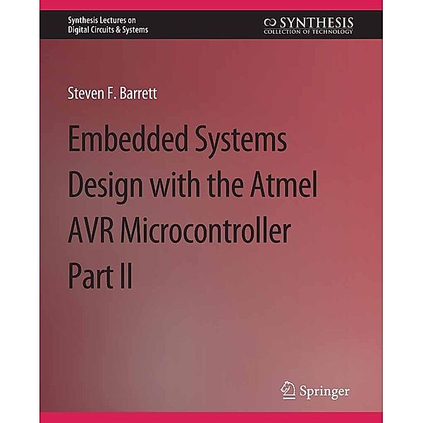 Embedded System Design with the Atmel AVR Microcontroller II / Synthesis Lectures on Digital Circuits & Systems, Steven Barrett