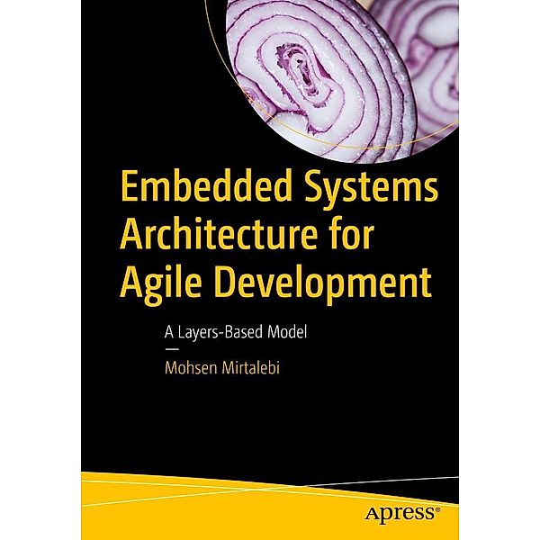 Embedded Systems Architecture for Agile Development, Mohsen Mirtalebi