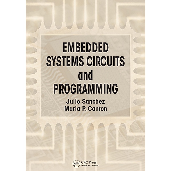 Embedded Systems Circuits and Programming, Julio Sanchez, Maria P. Canton