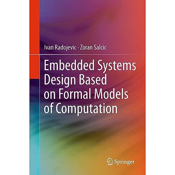 Embedded Systems Design Based on Formal Models of Computation, Ivan Radojevic, Zoran Salcic
