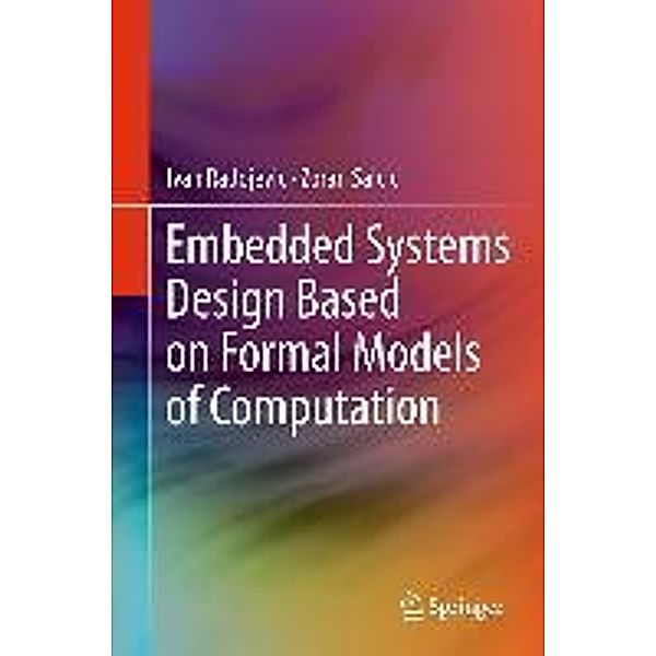 Embedded Systems Design Based on Formal Models of Computation, Ivan Radojevic, Zoran Salcic