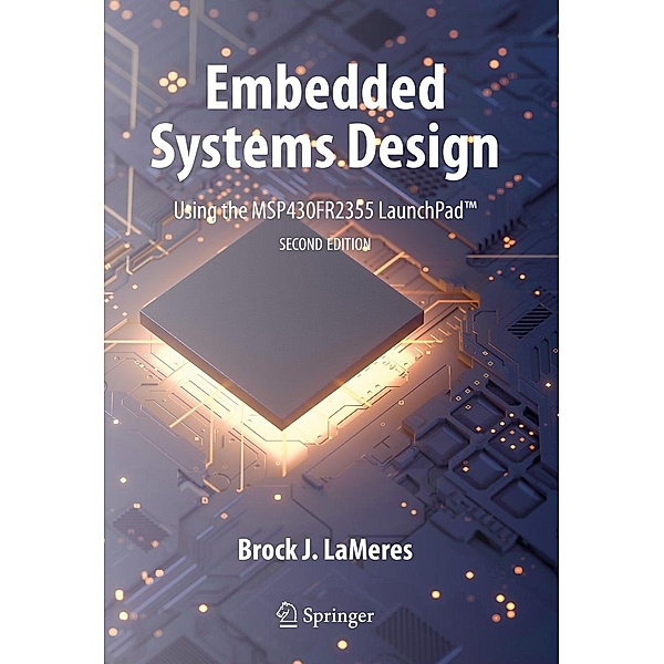Embedded Systems Design using the MSP430FR2355 LaunchPad(TM), Brock J. LaMeres