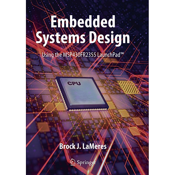 Embedded Systems Design using the MSP430FR2355 LaunchPad(TM), Brock J. LaMeres