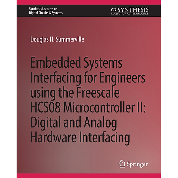 Embedded Systems Interfacing for Engineers using the Freescale HCS08 Microcontroller II, Douglas Summerville