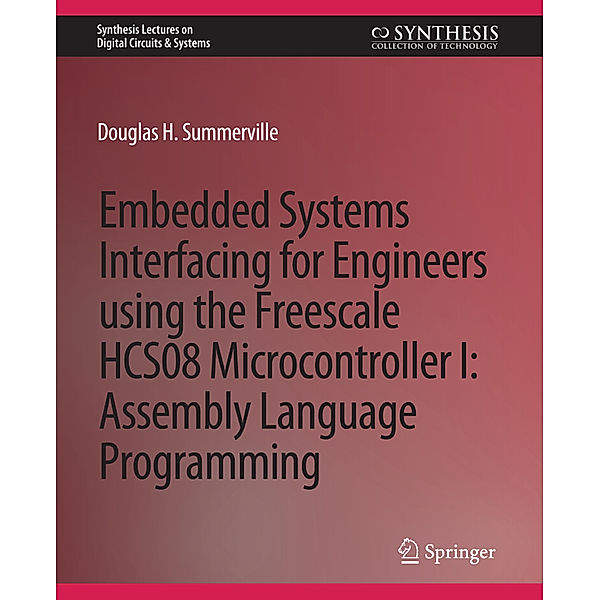 Embedded Systems Interfacing for Engineers using the Freescale HCS08 Microcontroller I, Douglas Summerville