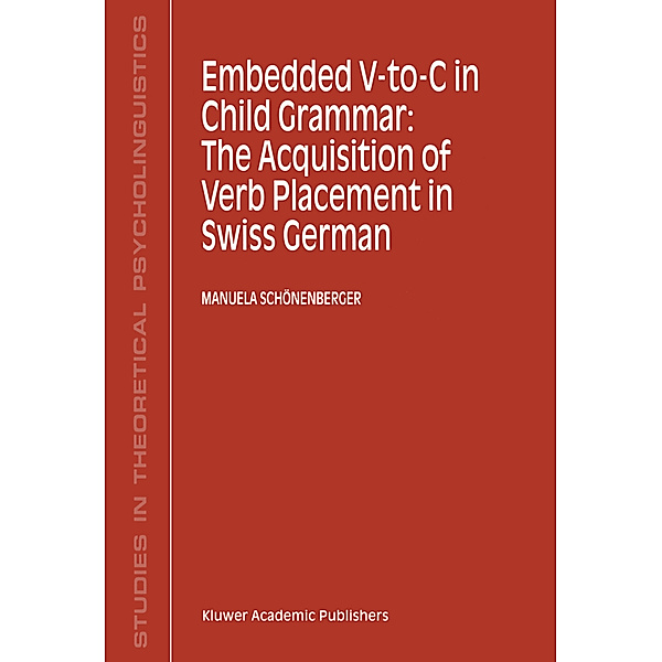Embedded V-To-C in Child Grammar: The Acquisition of Verb Placement in Swiss German, Manuela Schönenberger