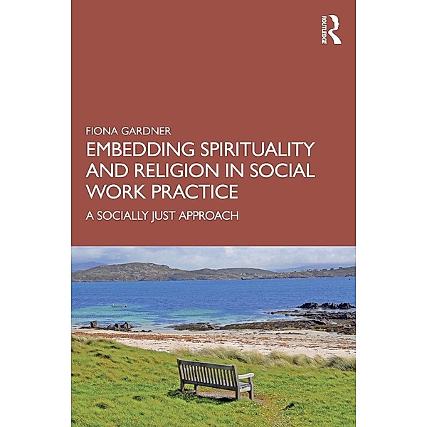 Embedding Spirituality and Religion in Social Work Practice, Fiona Gardner