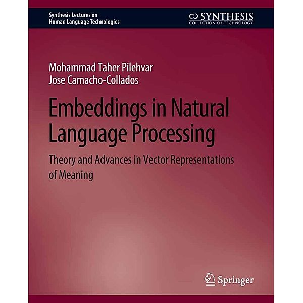 Embeddings in Natural Language Processing / Synthesis Lectures on Human Language Technologies, Mohammad Taher Pilehvar, Jose Camacho-Collados