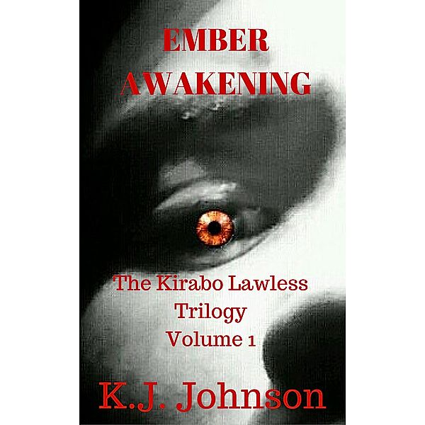 Ember Awakening (The Kirabo Lawless Trilogy, #1) / The Kirabo Lawless Trilogy, K. J. Johnson