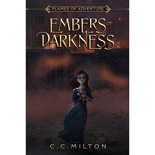 Embers of Darkness / Flames of Adventure, C. C. Milton