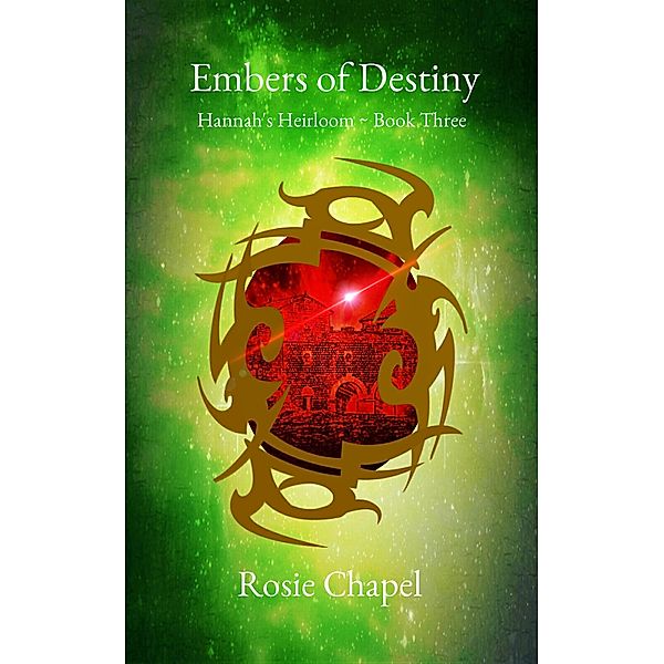 Embers of Destiny (Hanna's Heirloom, #3) / Hanna's Heirloom, Rosie Chapel