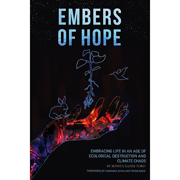 Embers of Hope: Embracing Life in an Age of Ecological Destruction and Climate Chaos, Bonita Eloise Ford