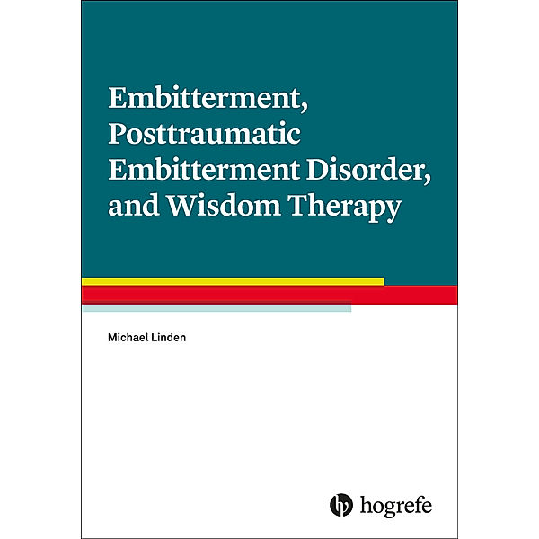 Embitterment, Posttraumatic Embitterment Disorder, and Wisdom Therapy, m. 1 Online-Zugang, Michael Linden