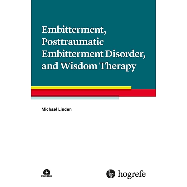 Embitterment, Posttraumatic Embitterment Disorder, and Wisdom Therapy, Michael Linden
