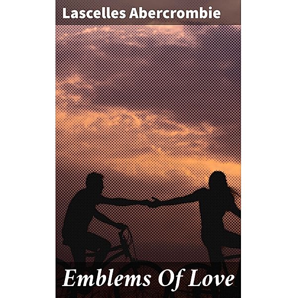 Emblems Of Love, Lascelles Abercrombie