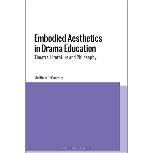 Embodied Aesthetics in Drama Education, Matthew Decoursey